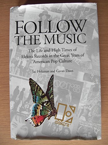 Follow the Music: The Life and High Times of Elektra Records in the Great Years of American Pop Culture