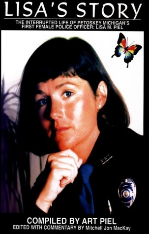 Lisa's Story-The Interrupted Life of Petoskey Michigan's First Female Police Officer: Lisa M. Piel