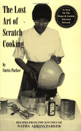 Lost Art of Scratch Cooking: Recipes from the Kitchen of Natha Adkins Parker