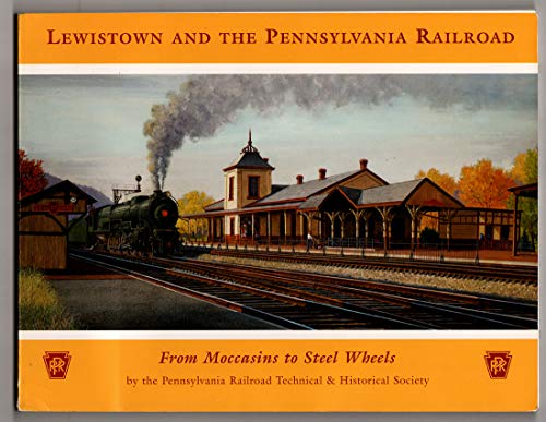 Lewistown And The Pennsylvania Railroad From Moccasins To Steel Wheels