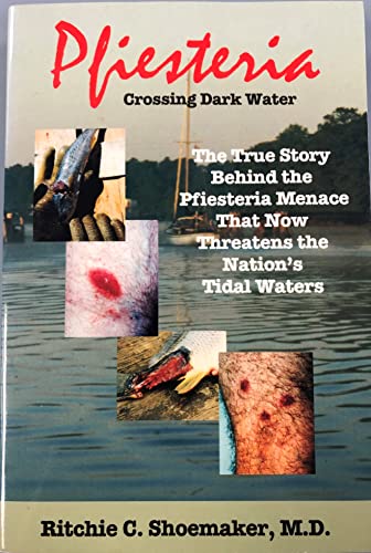 Pfiesteria: Crossing Dark Water - The True Story Behind the Pfiesteria Menace That Now Threatens the Nation's Tidal Waters