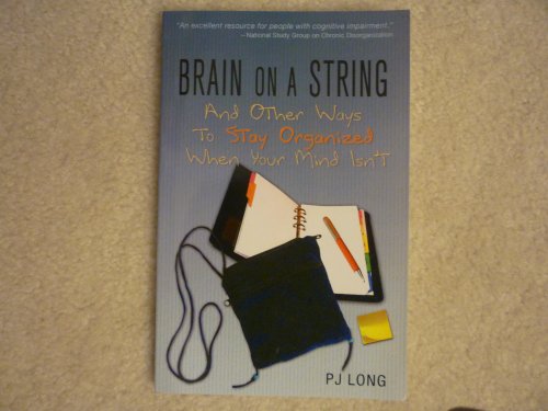Brain on a String: And Other Ways to Stay Organized When Your Mind Isn't