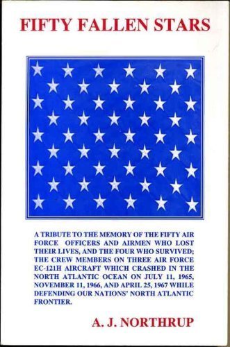 Fifty Fallen Stars: A Belated Recognition of the Fifty Crew Members of the United States Air Force Who Lost Their Lives While Flying Early Warning Surveillance Missions in the North Atlantic