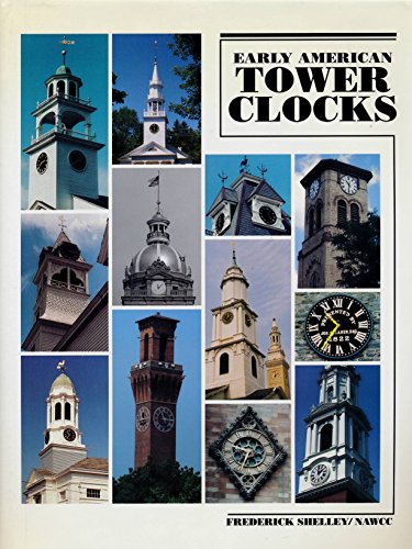 Early American Tower Clocks : Surviving American Tower Clocks From, 1726 to 1870