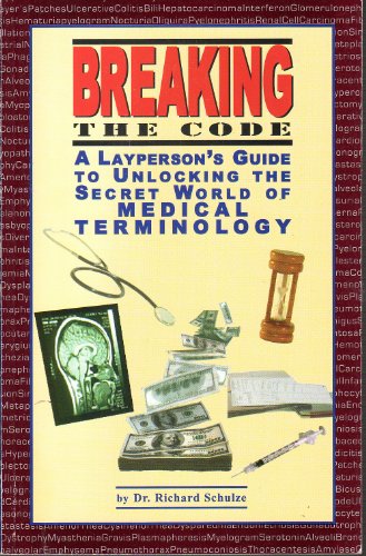 Breaking The Code: A Layperson's Guide To Unlocking The Secret World Of Medical Terminology