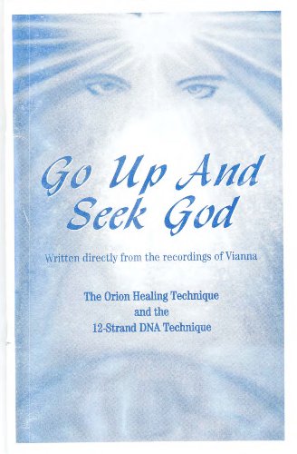 Go Up and Seek God: 12-Strand DNA Technique for Healing and Enlightenment