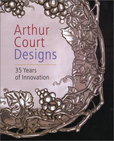 Arthur Court Designs - 35 Years Of Innovation by Court, Arthur (1999) Hardcover