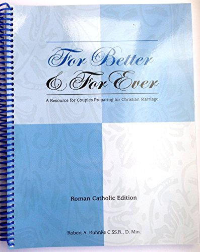 For Better & For Ever: A Resource for Couples Preparing for Christian Marriage (Roman Catholic Edition) (Roman Catholic Edition)
