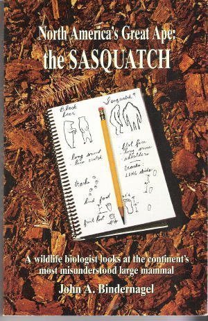 North America's Great Ape: The Sasquatch - A Wildlife Biologist Looks at the Continent's Most Misunderstood Large Mammal