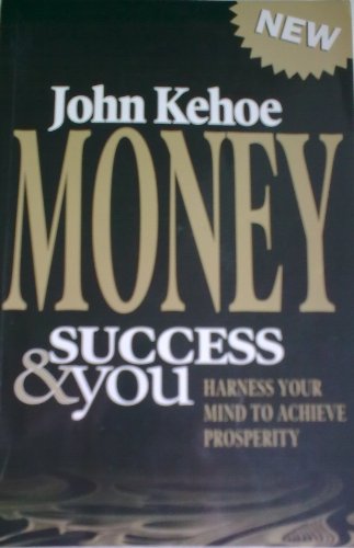 Money Success and You: Harness Your Mind to Achieve Prosperity