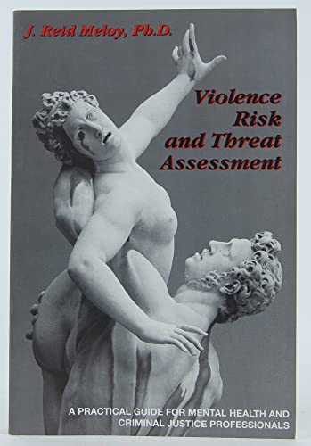 Violence Risk and Threat Assessment: A Practical Guide for Mental Health and Criminal Justice Professionals (Practical Guide Series (San Diego Calif.).)