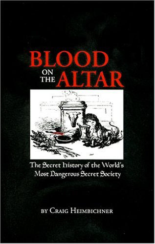 Blood on the Altar: The Secret History of the World's Most Dangerous Secret Society