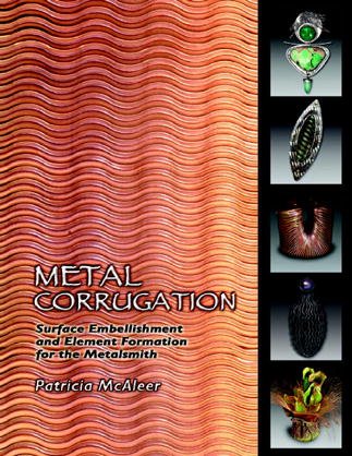 Metal Corrugation: Surface Embellishment and Element Formation for the Metalsmith
