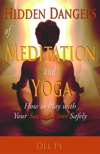 Hidden Dangers Of Meditation And Yoga: How To Play With Your Sacred Fires Safely
