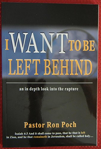 I WANT TO BE LEFT BEHIND AN IN DEPTH LOOK INTO THE RAPTURE Paperback 2002
