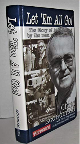 Let 'Em All Go! The Story of Auto Racing by the Man who was there Chris Economaki