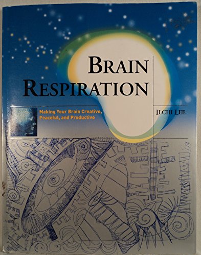 Brain Respiration: Making Your Brain Creative, Peaceful, and Productive