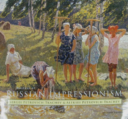 Masters of Russian impressionism: Sergei Petrovich Tkachev & Aleksei Petrovich Tkachev