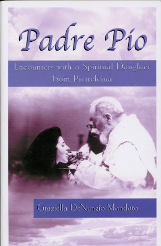 Padre Pio: Encounters with a Spiritual Daughter of Pietrelcina