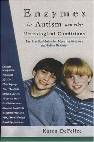 Enzymes for Autism and Other Neurological Conditions: A Practical Guide to Biomedical Therapy