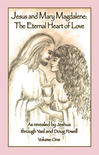 Jesus and Mary Magdalene: The Eternal Heart of Love: Volume One