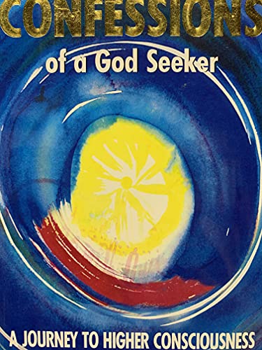 Confessions of a God Seeker: A Journey to Higher Consciousness