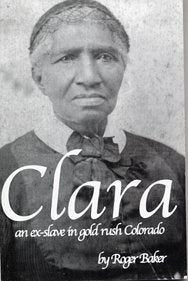 Clara; An Ex-Slave in Gold Rush Colorado
