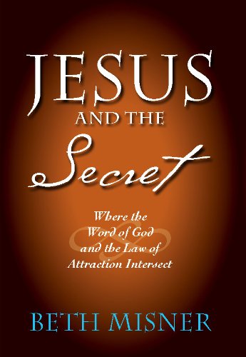 Jesus and the Secret: Where the Word of God and the Law of Attraction Intersect