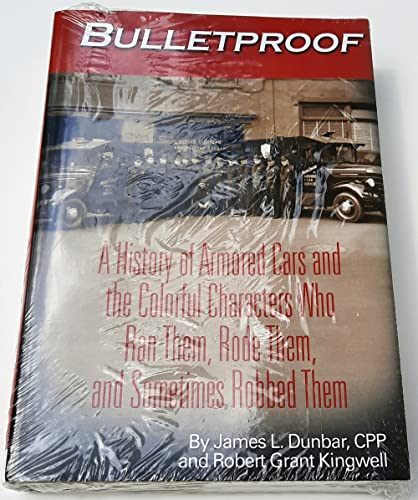 Bulletproof A History of Armored Cars and the Colorful Characters Who Ran Them, Rode Them, and Sometimes Robbed Them