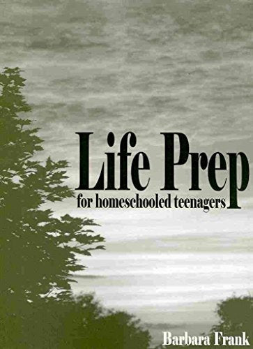 Life Prep for Homeschooled Teenagers: A Parent-Friendly Curriculum for Teaching Teens to Handle Money, Live Moral Lives and Get Ready for Adulthood, 2nd Edition