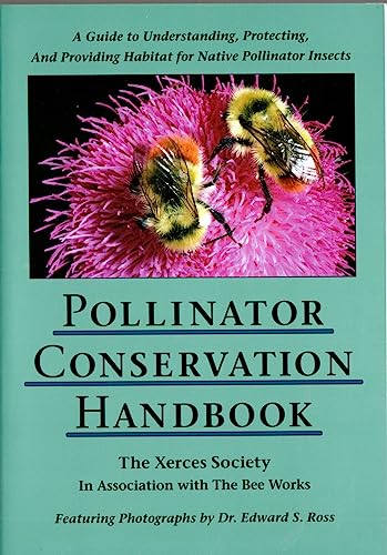 Pollinator Conservation Handbook: A Guide to Understanding, Protecting, and Providing Habitat for Native Pollinator Insects