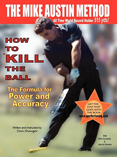 How to KILL The Ball: The Formula for Power and Accuracy (Daniel R. Shauger)