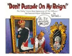 Don't Parade on my Reign: The "Farley" Comic Strip Appearences of "His Wiiliness", San Francisco Mayor Willie Brown