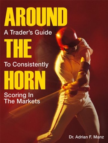 Around the Horn: A Trader's Guide to Consistently Scoring in the Markets
