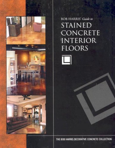 Bob Harris' Guide to Stained Concrete Interior Floors