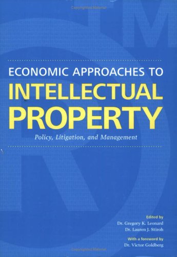 Economic Approaches to Intellectual Property Policy, Litigation, and Management