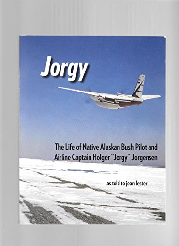 Jorgy: the life of Native Alaskan bush pilot and airline captain Holger "Jorgy" Jorgensen