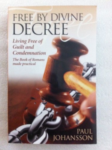 Free by Divine Decree: Living Free of Guilt and Condemnation: The Book of Romans Made Practical