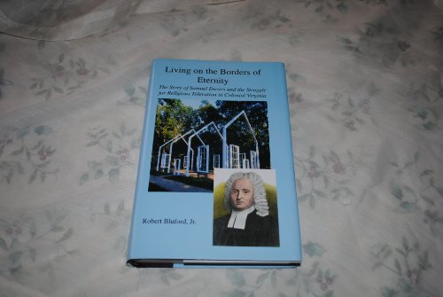 LIVING ON THE BORDERS OF ETERNITY The Story of Samuel Davies and the Struggle for Religious Toleration in Colonial Virginia