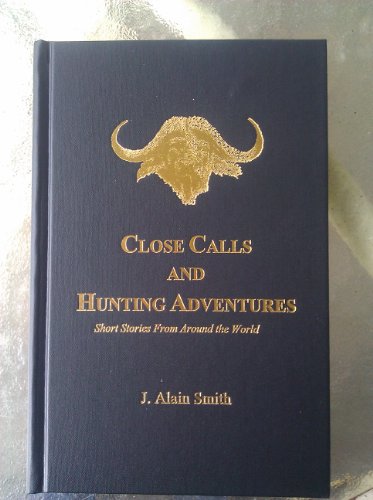 Close Calls and Hunting Adventures: Short Stories from Around the World