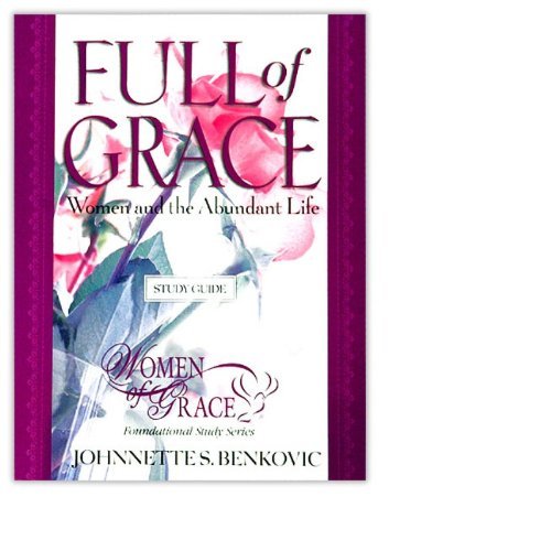 Full of Grace : Women and the Abundant Life Women of Grace® Foundational Study Study Guide