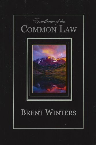 Excellence of the Common Law: Compared and Contrasted with Civil Law: In Light of History, Nature, and Scripture