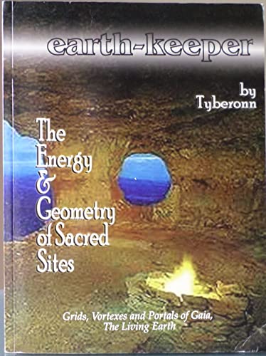 Earth-Keeper: The Energy and Geometry of Sacred Sites - Grids, Vortexes and Portals of Gaia, The Living Earth