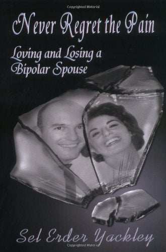 Never Regret the Pain: Loving And Losing a Bipolar Spouse