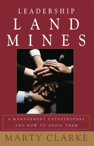 Leadership Land Mines! 8 Management Catastrophes and How to Avoid Them