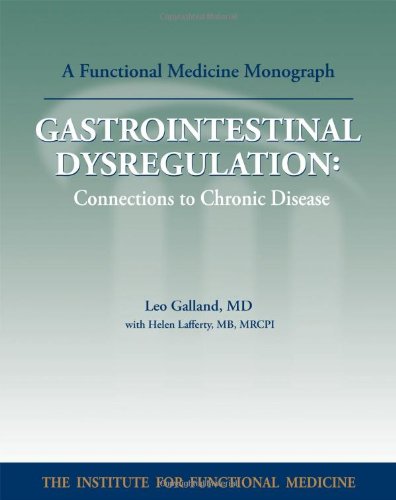 Gastrointestinal Dysregulation: Connections to Chronic Disease (Functional Medicine Clinical Monogra