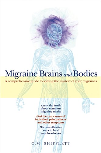 Migraine Brains and Bodies: A Comprehensive Guide to Solving the Mystery of Your Migraines