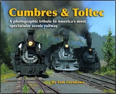 Cumbres & Toltec: A Photographic Tribute to America's Most Spectacular Scenic Railway