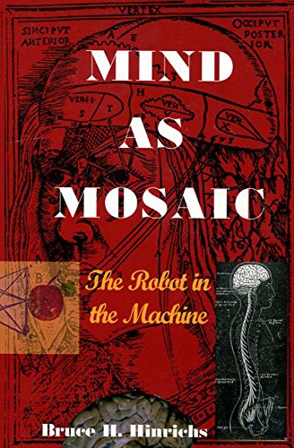 Mind As Mosaic : The Robot in the Machine No Stated edition by Bruce H. Hinrichs (2007) Paperback