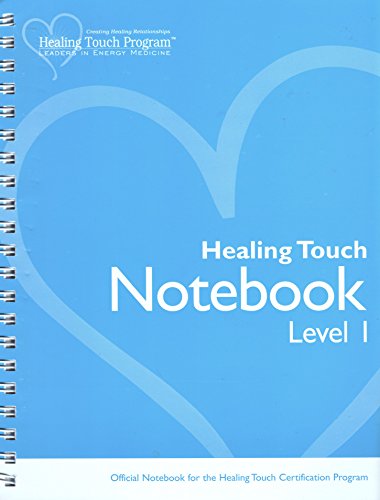 Healing Touch Notebook: Level 1: Official Notebook for the Healing Touch Certification Program